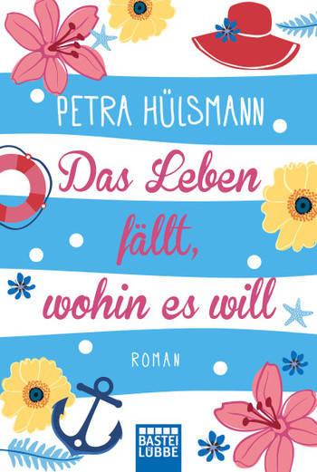 Neuerscheinungen Mai 2017 Petra Hülsmann Das Leben fällt wohin es will Roman Cover Blumen Bastei Lübbe Neuerscheinungen